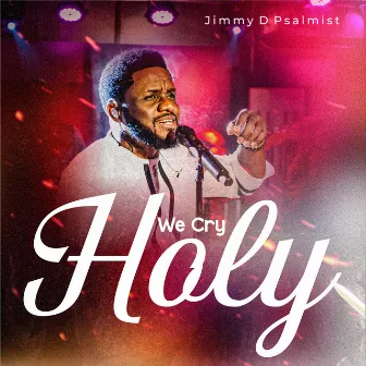 We Cry HOLY (Live) by Jimmy D Psalmist