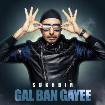 Gal Ban Gayee by Sukhbir