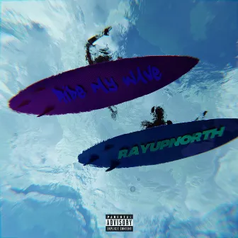 Ride My Wave by RayUpNORTH