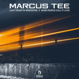 Last Train To Wherever / Some People Call It Love by Marcus Tee