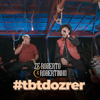 #Tbtdozrer by Zé Roberto e Robertinho