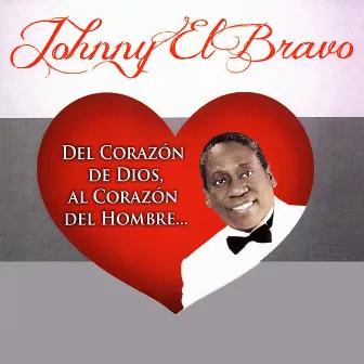 Del Corazón de Dios Al Corazón del Hombre... by Johnny El Bravo