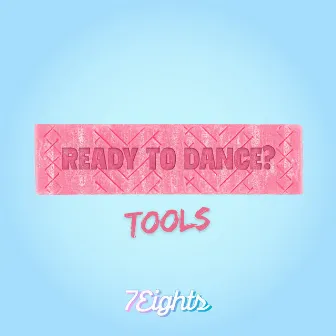 Ready To Dance? (Tools) by 7Eights