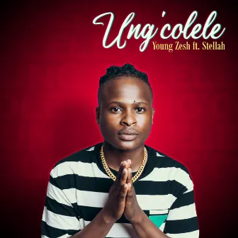 Ung'colele by Young Zesh