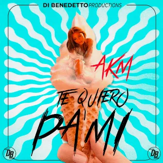 Te Quiero Pa' Mi by AKM