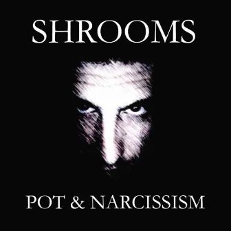 Pot & Narcissism by Shrooms