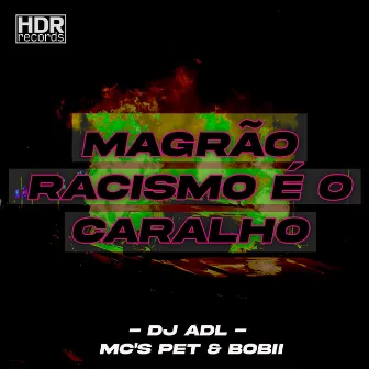 Magrão Racismo é o Caralho by DJ ADL