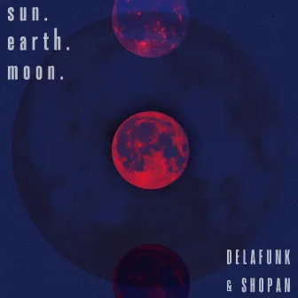 sun. earth. moon. by DELAFUNK