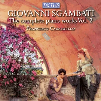 Sgambati: The Complete Piano Works, Vol. 2 by Francesco Caramiello