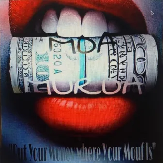 Put Ya Money Where Ya Mouf Is by Mda Murda