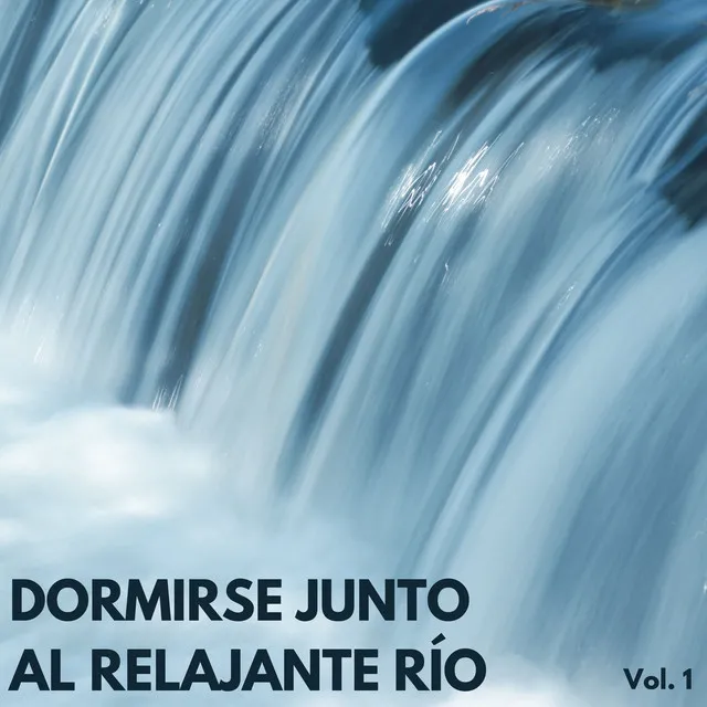 Dormirse Junto Al Relajante Río Vol. 1