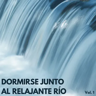 Dormirse Junto Al Relajante Río Vol. 1 by Ruidos soñolientos