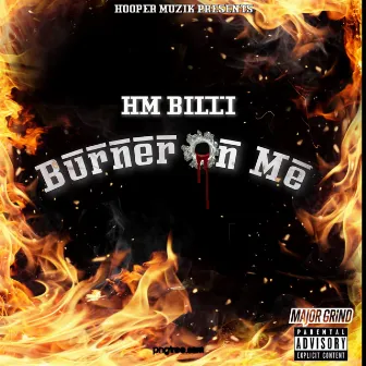 Burner On Me by HM Billi