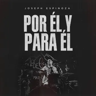 Por Él Y Para Él by Joseph Espinoza