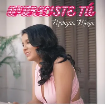 Apareciste Tú by Maryan Meza