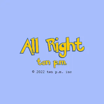 All Right by Ten P.M.