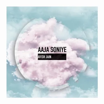 Aaja Soniye by Avish Jain