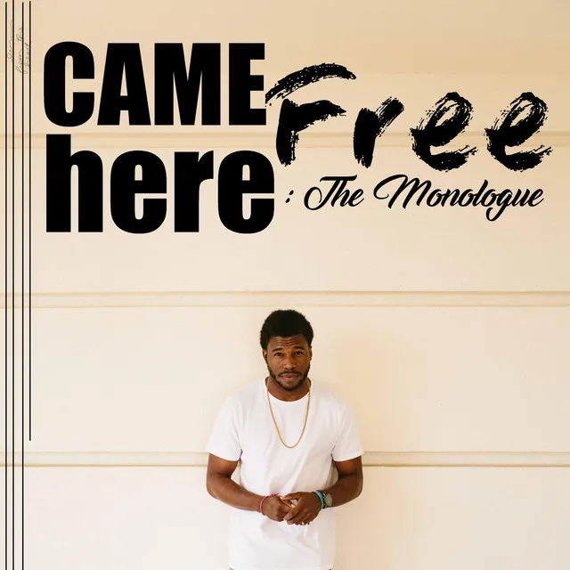 CameHereFree: The Monologue