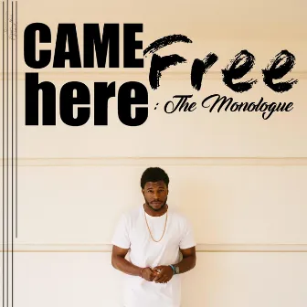 CameHereFree: The Monologue by T.O.