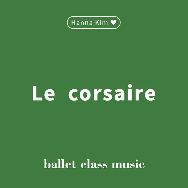 “Le corsaire” Music for Ballet Class by Hanna Kim