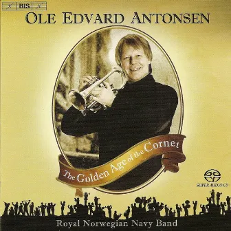 Antonsen, Ole Edvard: Golden Age of the Cornet (The) by Kongelige Norske Marines Musikkorps