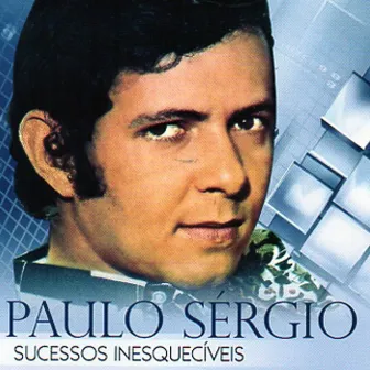 Sucessos Inesquecíveis by Paulo Sérgio