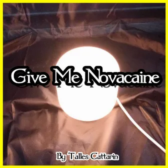 Give Me Novacaine by Talles Cattarin