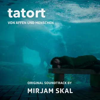 TATORT Von Affen und Menschen (Original Television Soundtrack) by Mirjam Skal