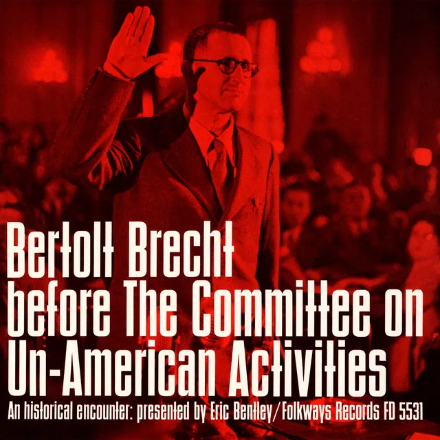 Bertolt Brecht before the Committee on Un-American Activities: An Historical Encounter, Presented by Eric Bentley