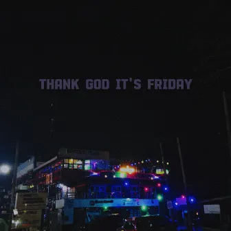 THANK GOD IT'S FRIDAY!!!! by Pop On A Grave