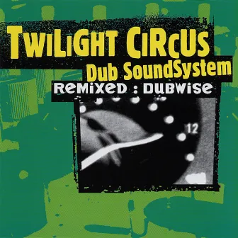 Remixed : Dubwise by Twilight Circus Dub Sound System