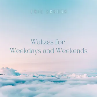 Waltzes for Weekdays and Weekends by Eric Schorr