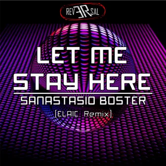 Let Me Stay Here (Elaic Remix) by Sanastasio Boster