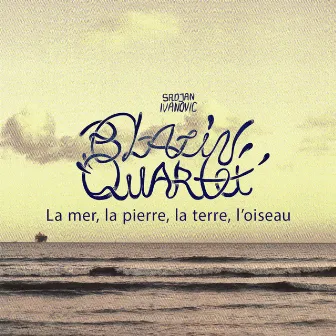 La mer, la pierre, la terre, l'oiseau by Blazin' Quartet