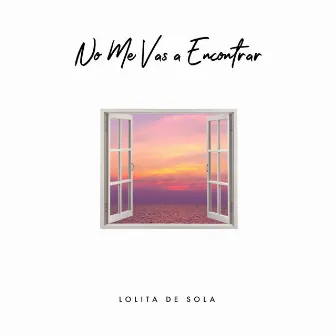 No Me Vas a Encontrar by Lolita De Sola