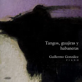 Tangos, Guajiras y Habaneras by Guillermo Gonzalez