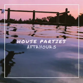 House Parties by AFTRHOURS