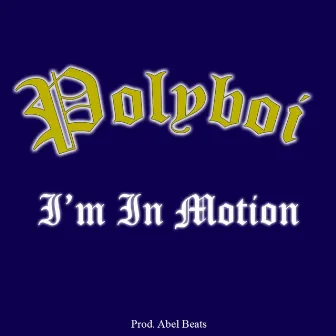 I'm In Motion by PolyBoi