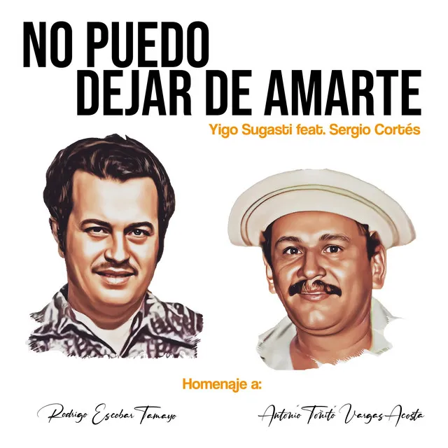 No puedo dejar de amarte - Homenaje a Rodrigo Escobar Tamayo y Antonio "Toñito" Vargas Acosta