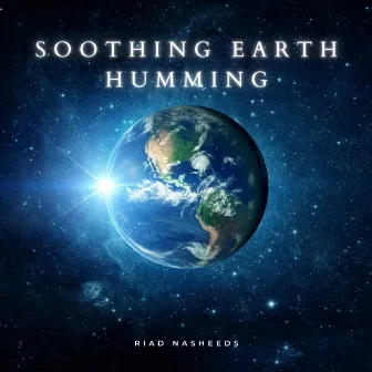 Soothing Earth Humming by Riad Nasheeds