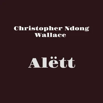 Alëtt by Christopher Ndong wallace