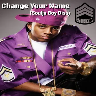 Change Your Name (Soulja Boy Diss) by Sgt Dunson