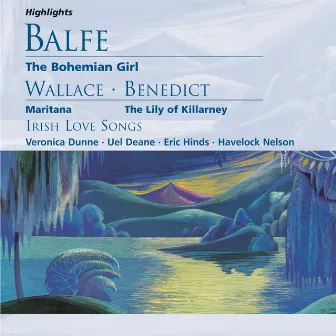 Balfe: The Bohemian Girl; Wallace, Benedict; Irish Love Songs by Havelock Nelson