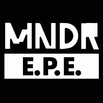 E.P.E. by MNDR