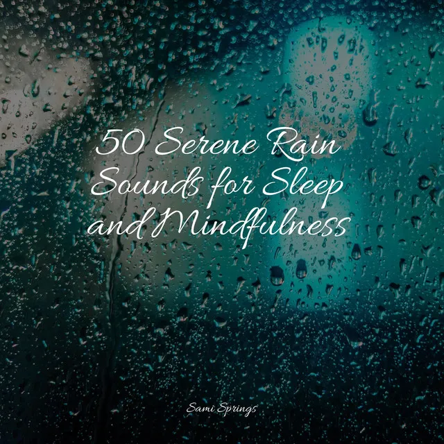 50 Serene Rain Sounds for Sleep and Mindfulness