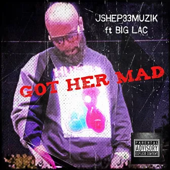 Got Her Mad by Jshep83muzik