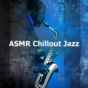 ASMR Chillout Jazz by Jazz Chill Out Relax