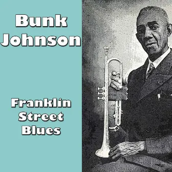 Franklin Street Blues by Bunk Johnson