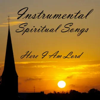 Instrumental Spiritual Songs: Here I Am Lord by Instrumental Spiritual Songs