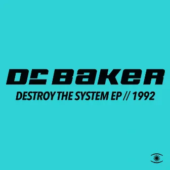 Destroy the System EP (Mixes) by Dr. Baker